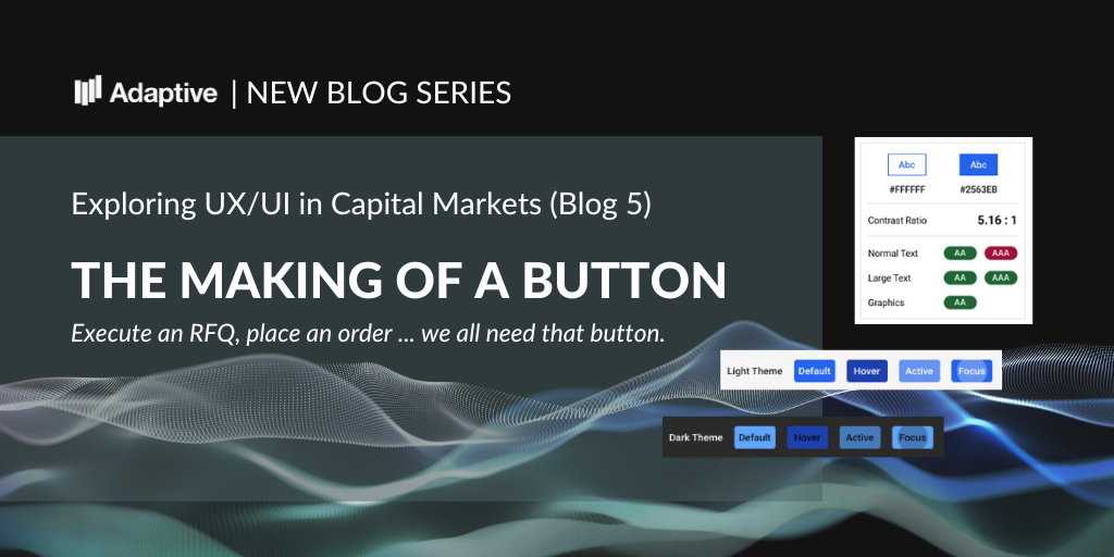 UX/UI Design in Capital Markets #5: The Making of a Button 1 The Making of a Button