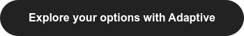 Explore your options with Adaptive